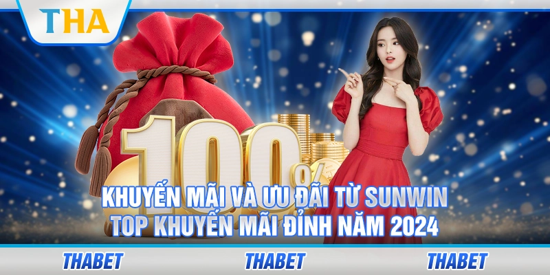 Khuyến Mãi Và Ưu Đãi Từ Sunwin, Top khuyến mãi đỉnh năm 2024